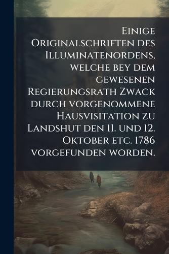 Einige Originalschriften des Illuminatenordens, welche bey dem gewesen cover