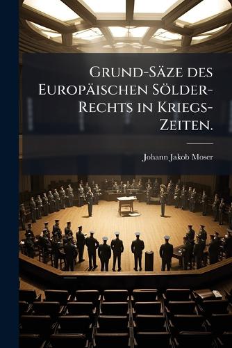 Grund-Säze des Europäischen Sölder-Rechts in Kriegs-Zeiten. cover