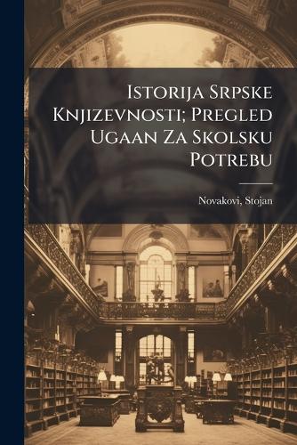 Istorija Srpske Knjizevnosti; Pregled Ugaan Za Skolsku Potrebu cover