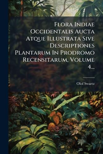 Flora Indiae Occidentalis Aucta Atque Illustrata Sive Descriptiones Pl cover