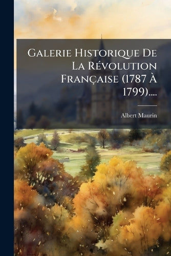 Galerie Historique De La RÃ(c)volution Française (1787 Ã 1799).. cover