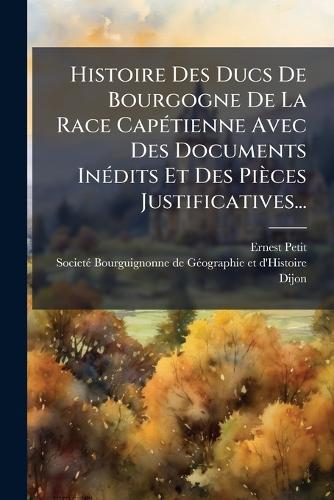 Histoire Des Ducs De Bourgogne De La Race CapÃ(c)tienne Avec Des Docum cover