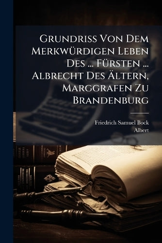 Grundriss Von Dem MerkwÃ1/4rdigen Leben Des ... FÃ1/4rsten ... Albrech cover