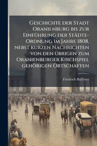 Geschichte der Stadt Oranienburg bis zur EinfÃ1/4hrung der Städte-Ordn cover