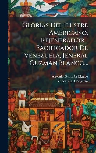 Glorias Del Ilustre Americano, Rejenerador I Pacificador De Venezuela, cover