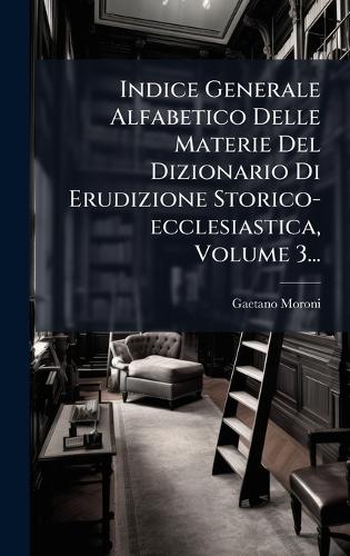 Indice Generale Alfabetico Delle Materie Del Dizionario Di Erudizione cover