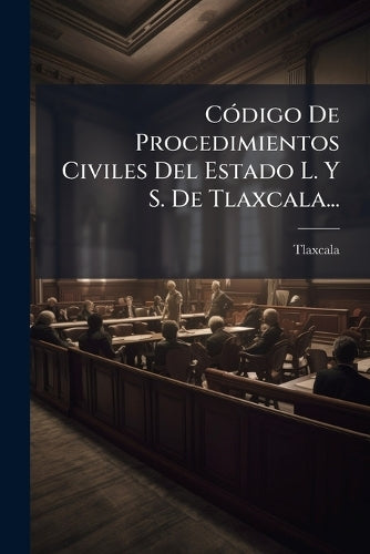 CÃ3digo De Procedimientos Civiles Del Estado L. Y S. De Tlaxcala... cover