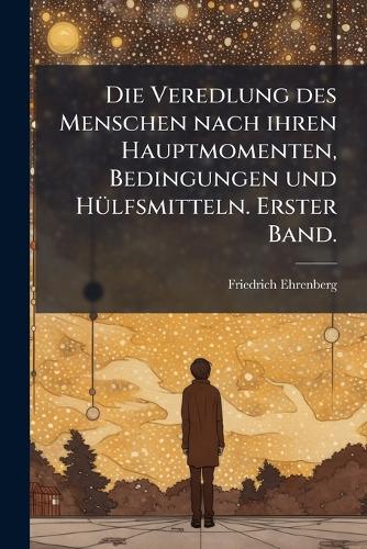 Die Veredlung des Menschen nach ihren Hauptmomenten, Bedingungen und H cover