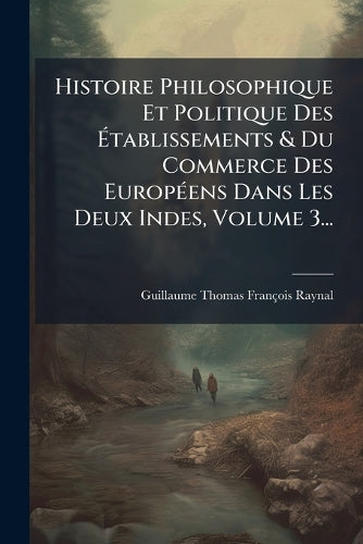 Histoire Philosophique Et Politique Des Ãtablissements & Du Comm cover