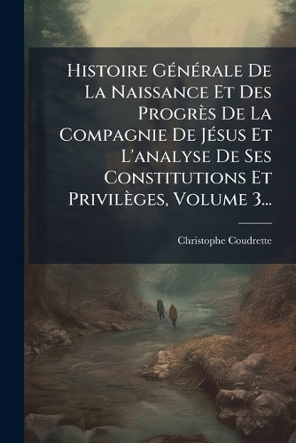 Histoire GÃ(c)nÃ(c)rale De La Naissance Et Des Progrès De La Compagnie cover