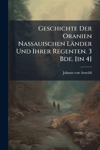 Geschichte Der Oranien Nassauischen Länder Und Ihrer Regenten. 3 Bde. cover