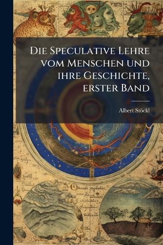 Die Speculative Lehre vom Menschen und ihre Geschichte, erster Band cover