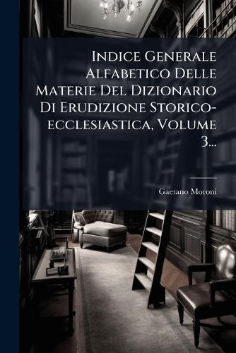 Indice Generale Alfabetico Delle Materie Del Dizionario Di Erudizione cover