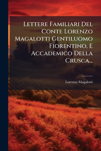 Lettere Familiari Del Conte Lorenzo Magalotti Gentiluomo Fiorentino, E cover