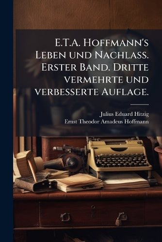 E.T.A. Hoffmann's Leben und Nachlass. Erster Band. Dritte vermehrte un cover