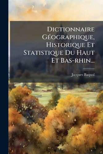 Dictionnaire GÃ(c)ographique, Historique Et Statistique Du Haut Et Bas cover