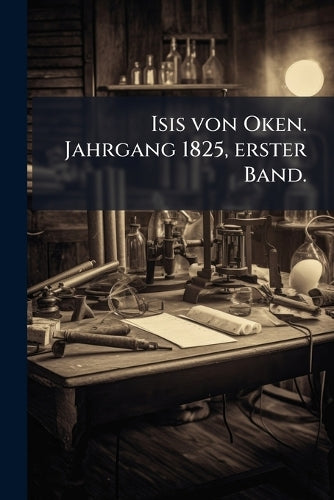 Isis von Oken. Jahrgang 1825, erster Band. cover