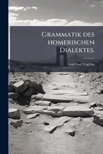 Grammatik des homerischen Dialektes. cover
