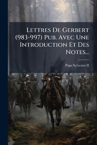 Lettres De Gerbert (983-997) Pub. Avec Une Introduction Et Des Notes.. cover