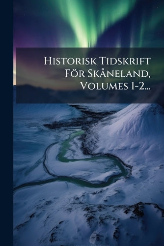 Historisk Tidskrift För SkÃ neland, Volumes 1-2... cover