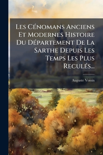 Les CÃ(c)nomans Anciens Et Modernes Histoire Du DÃ(c)partement De La S cover