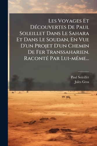 Les Voyages Et DÃ(c)couvertes De Paul Soleillet Dans Le Sahara Et Dans cover