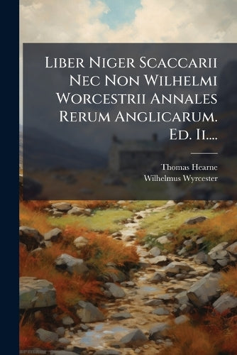 Liber Niger Scaccarii Nec Non Wilhelmi Worcestrii Annales Rerum Anglic cover