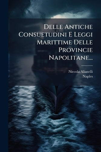 Delle Antiche Consuetudini E Leggi Marittime Delle Provincie Napolitan cover