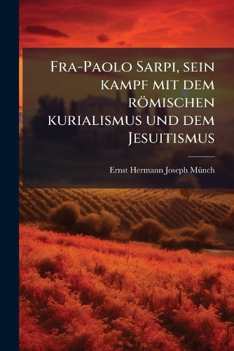 Fra-Paolo Sarpi, sein kampf mit dem römischen kurialismus und dem Jesu cover