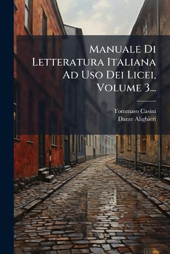 Manuale Di Letteratura Italiana Ad Uso Dei Licei, Volume 3... cover