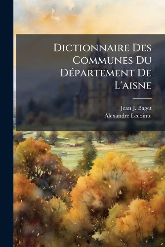 Dictionnaire Des Communes Du DÃ(c)partement De L'aisne cover