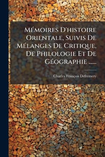 MÃ(c)moires D'histoire Orientale, Suivis De MÃ(c)langes De Critique, D cover
