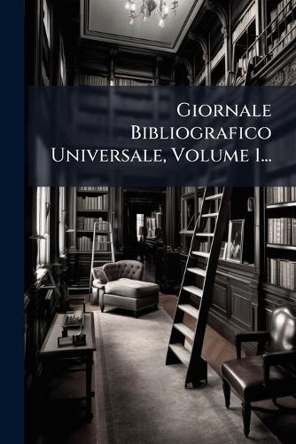 Giornale Bibliografico Universale, Volume 1...