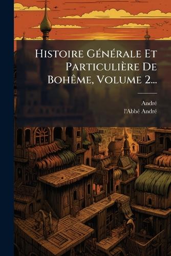 Histoire GÃ(c)nÃ(c)rale Et Particulière De BohÃame, Volume 2... cover