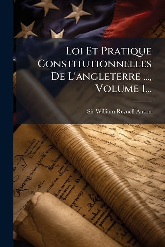 Loi Et Pratique Constitutionnelles De L'angleterre ..., Volume 1... cover