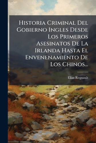 Historia Criminal Del Gobierno Ingles Desde Los Primeros Asesinatos De cover