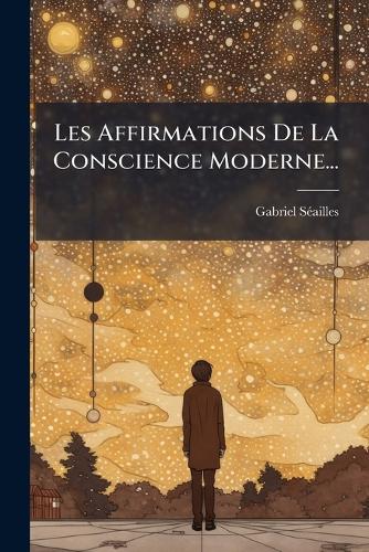 Les Affirmations De La Conscience Moderne... cover