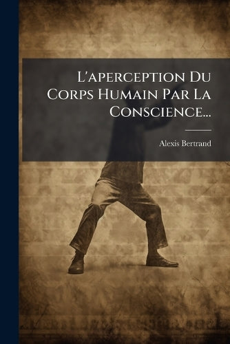 L'aperception Du Corps Humain Par La Conscience... cover
