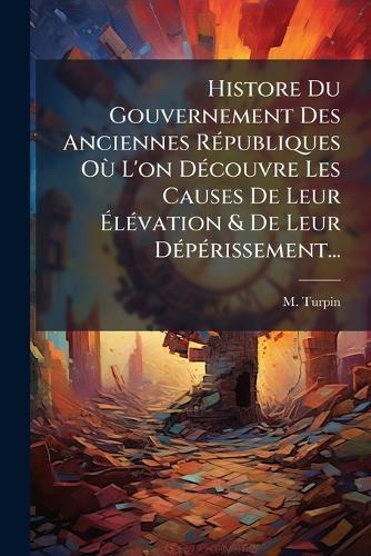 Histore Du Gouvernement Des Anciennes RÃ(c)publiques Où L'on DÃ(c)cou cover