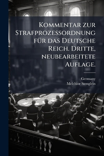 Kommentar zur Strafprozessordnung fÃ1/4r das Deutsche Reich. Dritte, n cover