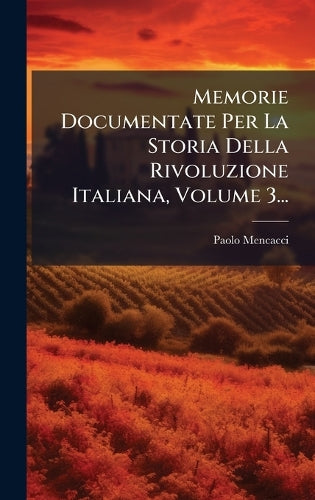 Memorie Documentate Per La Storia Della Rivoluzione Italiana, Volume 3 cover