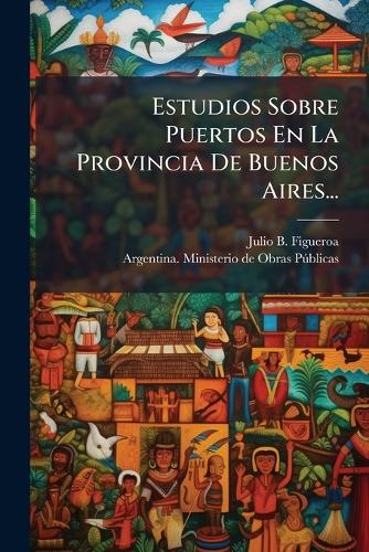 Estudios Sobre Puertos En La Provincia De Buenos Aires... cover