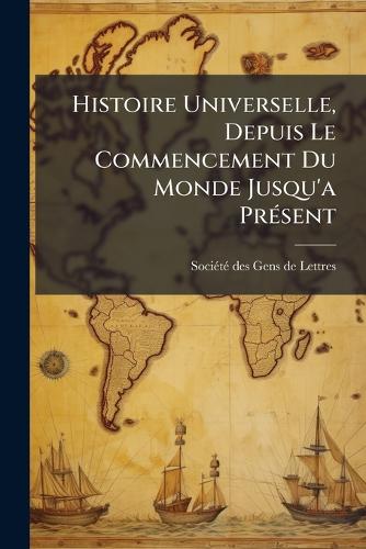 Histoire Universelle, Depuis Le Commencement Du Monde Jusqu'a PrÃ(c)se cover