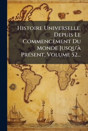 Histoire Universelle, Depuis Le Commencement Du Monde Jusqu'Ã PrÃ(c)se cover