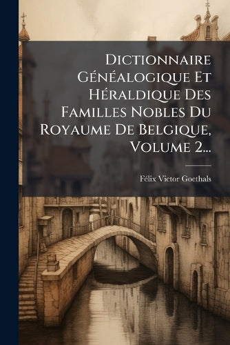 Dictionnaire GÃ(c)nÃ(c)alogique Et HÃ(c)raldique Des Familles Nobles D cover