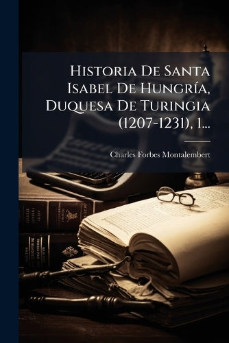 Historia De Santa Isabel De HungrÃ-a, Duquesa De Turingia (1207-1231), cover