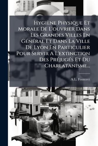 Hygiène Physique Et Morale De L'ouvrier Dans Les Grandes Villes En GÃ( cover