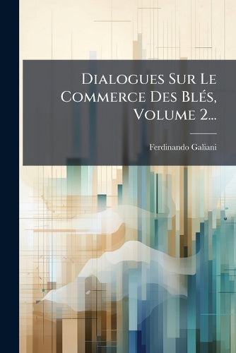 Dialogues Sur Le Commerce Des BlÃ(c)s, Volume 2... cover