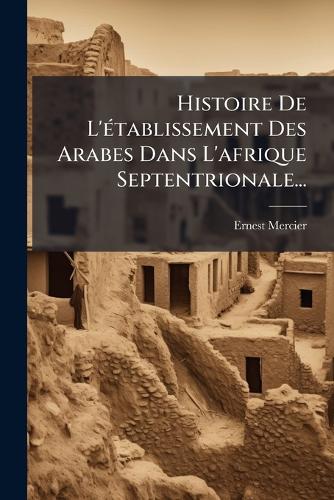 Histoire De L'Ã(c)tablissement Des Arabes Dans L'afrique Septentrional cover