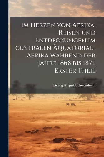 Im Herzen von Afrika. Reisen und Entdeckungen im centralen Äquat cover